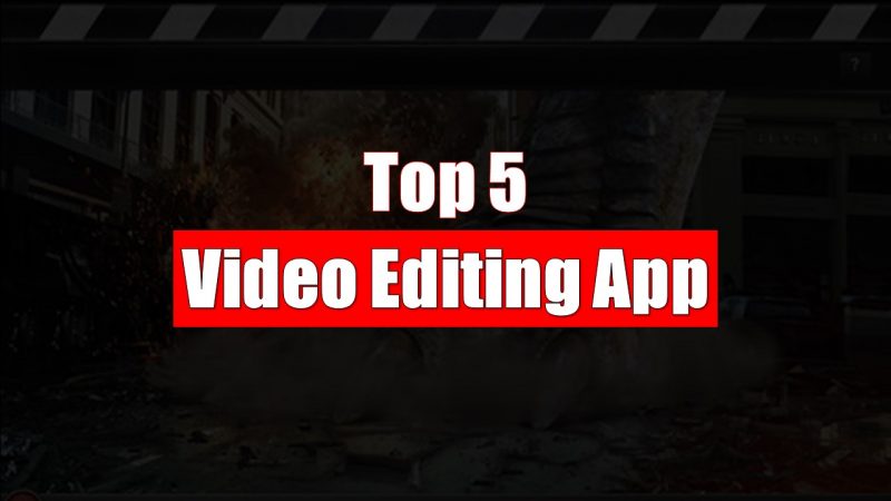 Top 5 Video Editing App