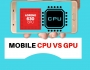 MOBILE CPU VS GPU